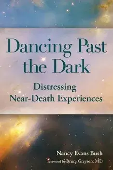 Dancing Past the Dark: Distressing Near-Death Experiences, Paperback/Ma Nancy Evans Bush
