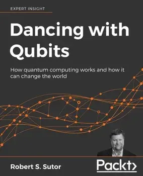 Dancing with Qubits, Paperback/Robert S. Sutor