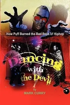 Dancing with the Devil, How Puff Burned the Bad Boys of Hip-Hop: Dancing with the Devil, Paperback/MR Mark Curry