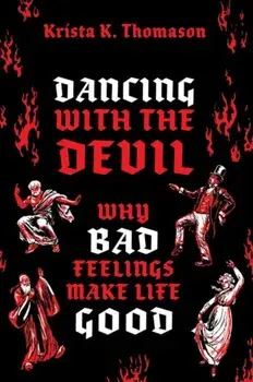 Dancing with the Devil. Why Bad Feelings Make Life Good, Hardback/***