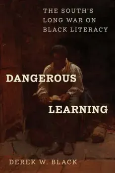 Dangerous Learning. The South's Long War on Black Literacy, Hardback/Derek W Black