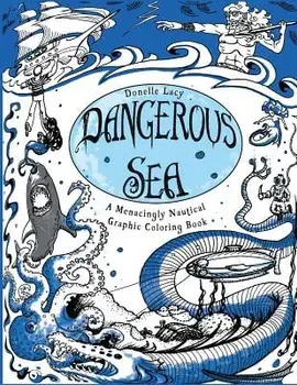 Dangerous Sea: A Menacingly Nautical Graphic Coloring Book, Paperback/Donelle Renee Lacy