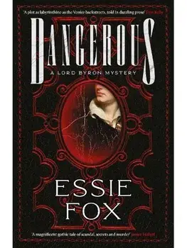 Dangerous. The riveting, dazzling new historical thriller from the SUNDAY TIMES BESTSELLING author of The Fascination, Hardback/Essie Fox