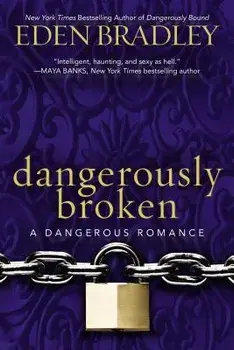 Dangerously Broken, Paperback/Eden Bradley