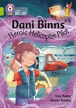 Dani Binns: Heroic Helicopter Pilot. Band 11/Lime, Paperback/Lisa Rajan