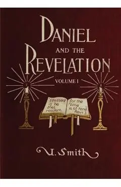 Daniel and Revelation Volume 1: : (New GIANT Print Edition, The statue of Gold Explained, The Four Beasts, The Heavenly Sanctuary and more) - Uriah Smith