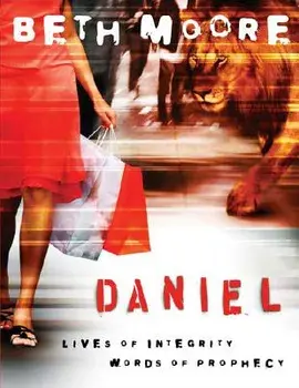 Daniel - Bible Study Book: Lives of Integrity, Words of Prophecy, Paperback/Beth Moore