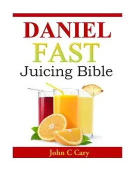 Daniel Fast Juicing Bible, Paperback/John C. Cary