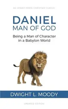 Daniel, Man of God: Being a Man of Character in a Babylon World, Paperback/Dwight L. Moody