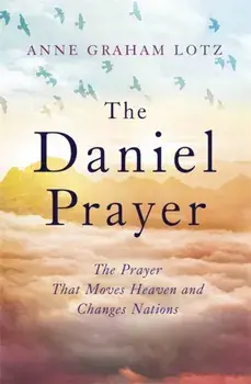 Daniel Prayer. The Prayer That Moves Heaven and Changes Nations by Anne Graham Lotz, daughter of Billy Graham, Paperback/Anne Graham Lotz