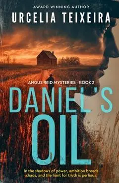 Daniel's Oil: A twisty Christian mystery novel that will keep you guessing! - Urcelia Teixeira
