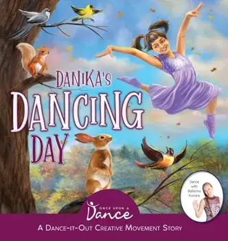 Danika's Dancing Day: A Dance-It-Out Creative Movement Story for Young Movers, Hardcover/Once Upon A. Dance