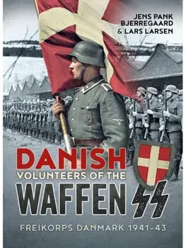 Danish Volunteers of the Waffen-SS. Freikorps Danmark 1941-43, Paperback/Lars Larsen