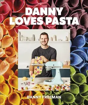 Danny Loves Pasta. 75+ fun and colorful pasta shapes, patterns, sauces, and more, Hardback/Author Danny Freeman