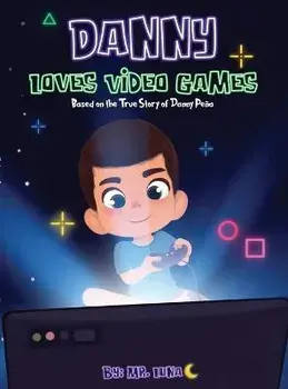 Danny Loves Video Games: Based on the True Story of Danny Peña, Hardcover/Luna