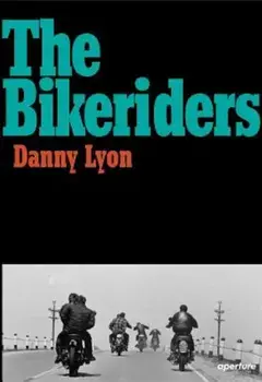 Danny Lyon: The Bikeriders, Hardcover/Danny Lyon
