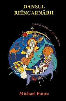 Dansul reincarnarii. Dupa ce traim, murim, iar apoi?/Michael Poore