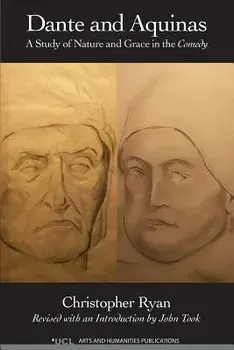 Dante and Aquinas: A Study of Nature and Grace in the Comedy, Paperback/Christopher Ryan