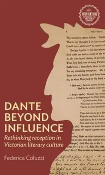 Dante Beyond Influence. Rethinking Reception in Victorian Literary Culture, Paperback/Federica Coluzzi