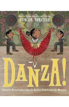 Danza!: Amalia Hern�ndez and Mexico's Folkloric Ballet - Duncan Tonatiuh