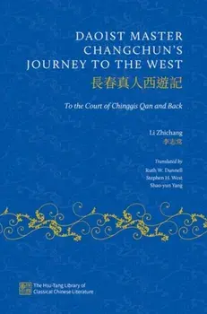 Daoist Master Changchun's Journey to the West. To the Court of Chinggis Qan and Back, Hardback/Li Zhichang
