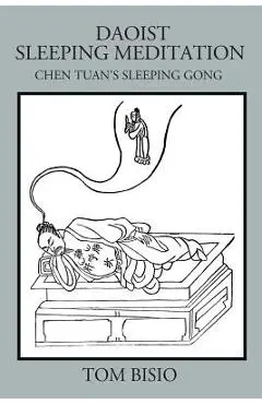 Daoist Sleeping Meditation: Chen Tuan's Sleeping Gong - Tom Bisio