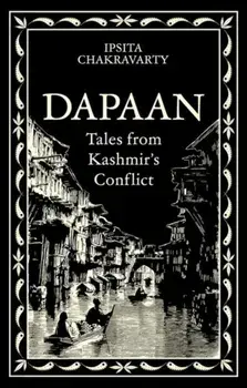 Dapaan. Tales from Kashmir’s Conflict, Paperback/Ipsita Chakravarty