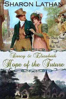 Darcy and Elizabeth: Hope of the Future, Paperback/Sharon Lathan