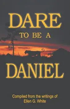 Dare to Be a Daniel, Paperback/Ellen G. White