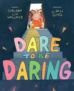 Dare to Be Daring. A Picture Book, Hardback/Chelsea Lin Wallace