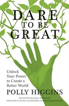 Dare To Be Great. Unlock Your Power to Create a Better World, Paperback/Polly Higgins