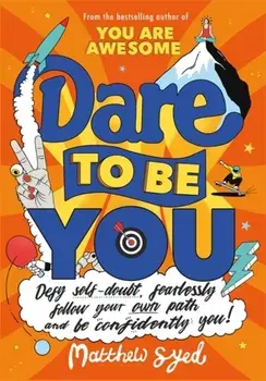 Dare to Be You. Defy Self-Doubt, Fearlessly Follow Your Own Path and Be Confidently You!, Paperback/Matthew Syed