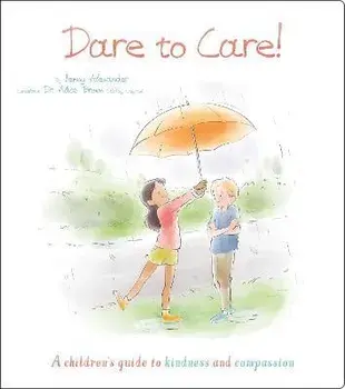 Dare to Care!. A Children's Guide to Kindness and Compassion, Paperback/Jenny Alexander