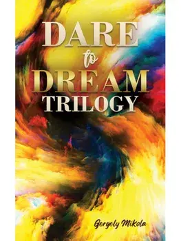 Dare to Dream Trilogy, Paperback/Gergely Mikola