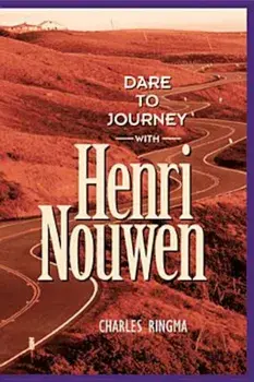 Dare to Journey--With Henri Nouwen, Paperback/Charles Ringma