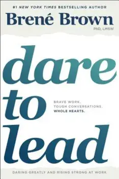Dare to Lead: Brave Work. Tough Conversations. Whole Hearts., Hardcover/Brene Brown