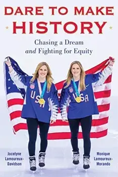 Dare to Make History. Chasing a Dream and Fighting for Equity, Hardback/Jocelyne Lamoureux-Davidson