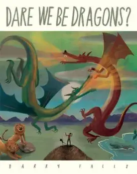 Dare We Be Dragons?, Paperback/Barry Falls