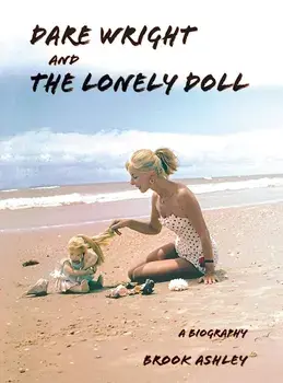 Dare Wright And The Lonely Doll, Hardcover/Brook Ashley
