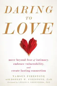 Daring to Love: Move Beyond Fear of Intimacy, Embrace Vulnerability, and Create Lasting Connection, Paperback/Tamsen Firestone
