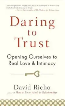 Daring to Trust: Opening Ourselves to Real Love and Intimacy, Paperback/David Richo