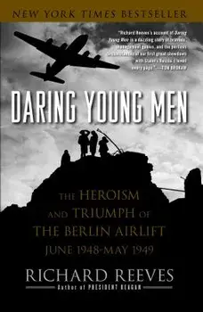 Daring Young Men: The Heroism and Triumph of the Berlin Airlift, June 1948-May 1949, Paperback/Richard Reeves