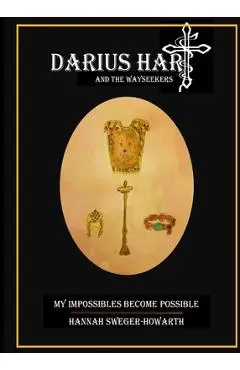 Darius Hart and the WaySeekers: My Impossibles Become Possible - Hannah Grace Sweger-howarth