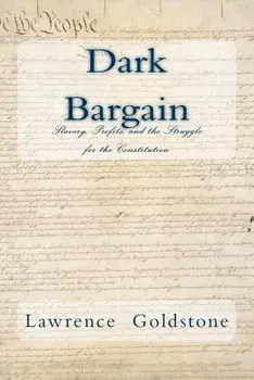 Dark Bargain: Slavery, Profits, and the Struggle for the Constitution, Paperback/Lawrence Goldstone