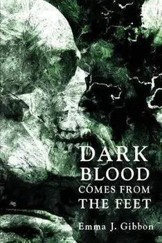 Dark Blood Comes from the Feet, Paperback/Emma J. Gibbon