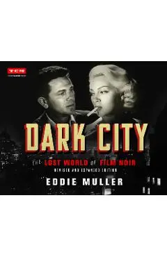 Dark City: The Lost World of Film Noir (Revised and Expanded Edition) - Eddie Muller