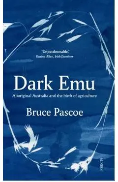 Dark Emu: Aboriginal Australia and the Birth of Agriculture - Bruce Pascoe