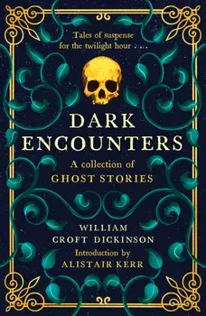 Dark Encounters. A Collection of Ghost Stories, Reissue, Hardback/William, CBE Croft Dickinson
