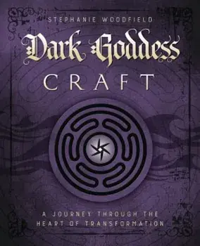 Dark Goddess Craft: A Journey Through the Heart of Transformation, Paperback/Stephanie Woodfield