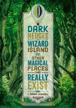 Dark Hedges, Wizard Island, and Other Magical Places That Really Exist, Hardcover/L. Rader Crandall